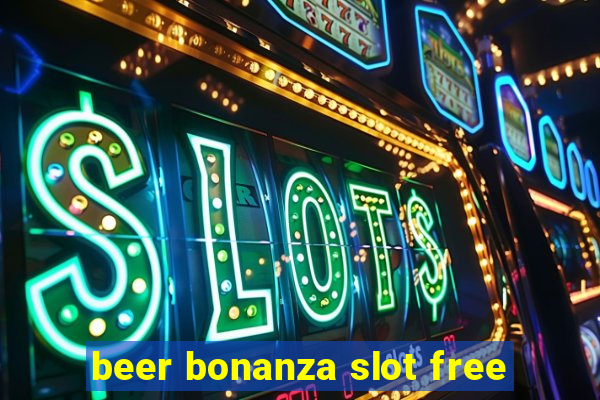 beer bonanza slot free