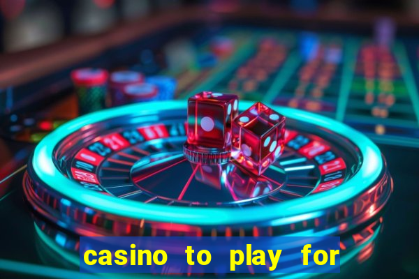 casino to play for real money