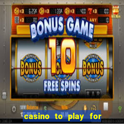 casino to play for real money