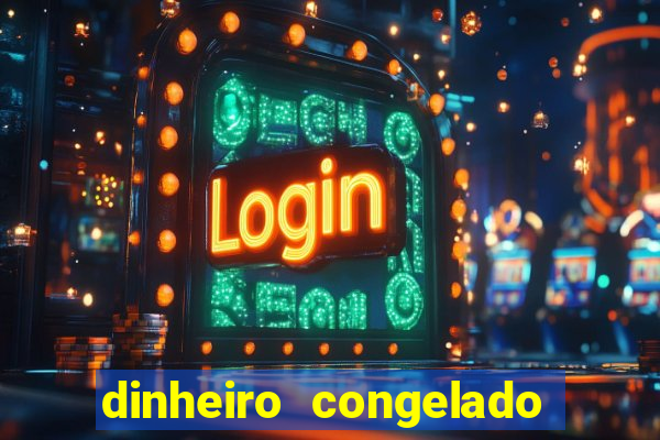 dinheiro congelado na plataforma de jogos