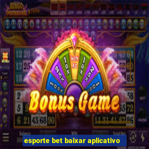 esporte bet baixar aplicativo