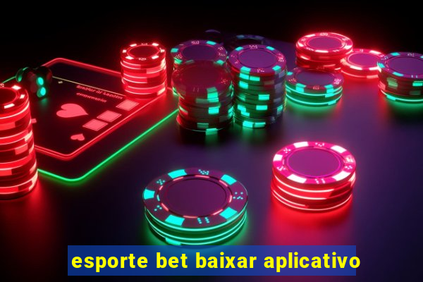 esporte bet baixar aplicativo