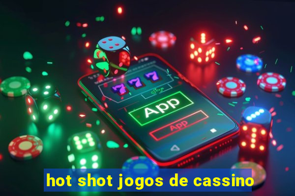 hot shot jogos de cassino