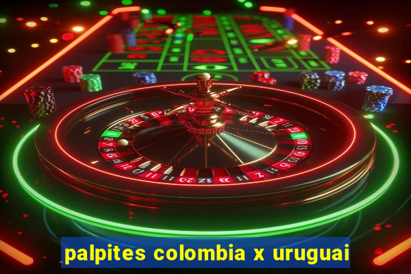 palpites colombia x uruguai