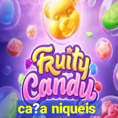 ca?a niqueis