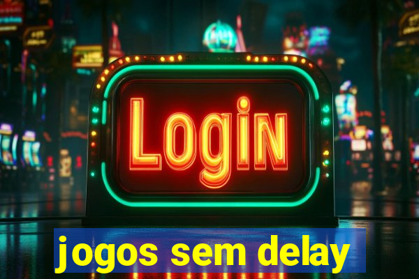 jogos sem delay