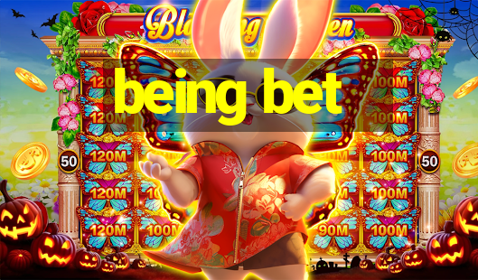 being bet