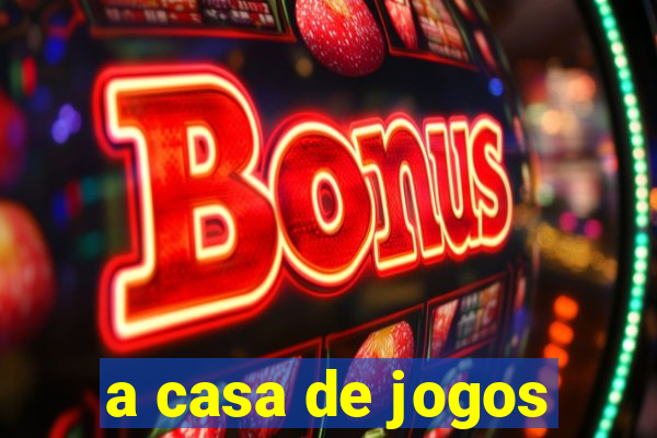 a casa de jogos