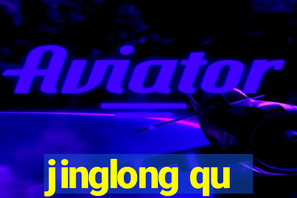 jinglong qu