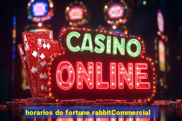 horarios do fortune rabbitCommercial