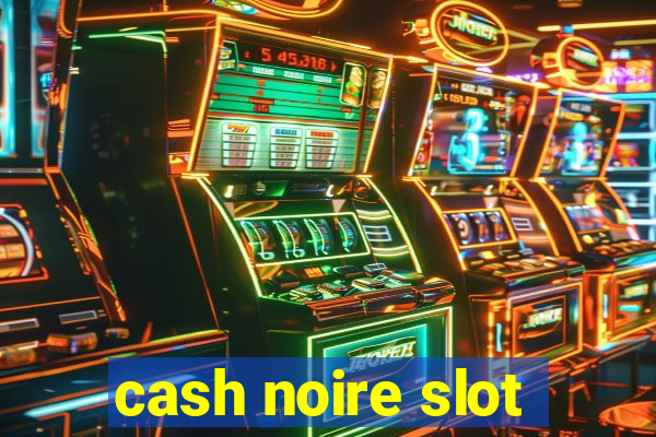 cash noire slot