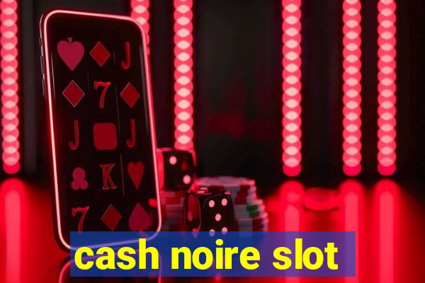 cash noire slot