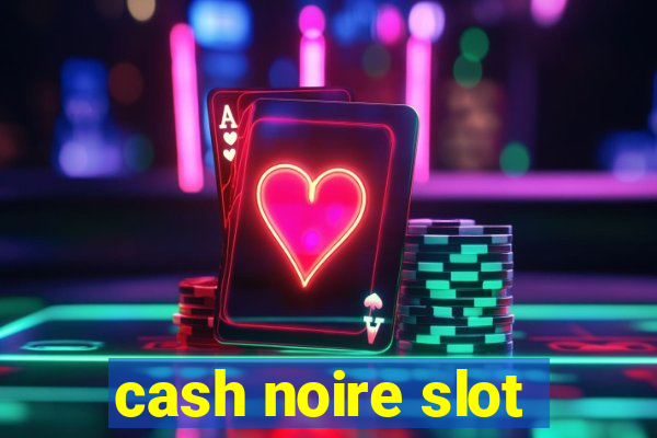 cash noire slot