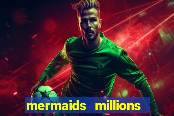 mermaids millions slot game