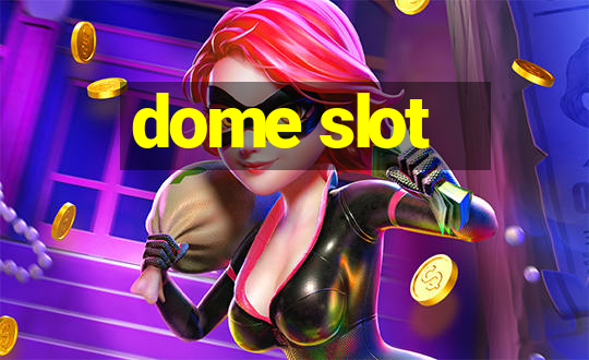 dome slot