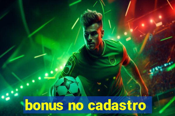 bonus no cadastro