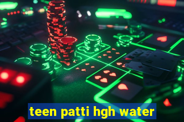 teen patti hgh water