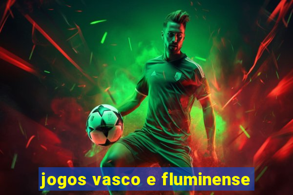 jogos vasco e fluminense