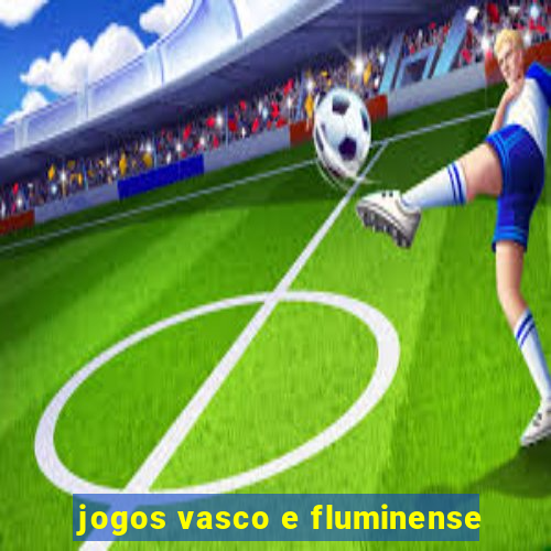 jogos vasco e fluminense