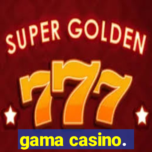 gama casino.