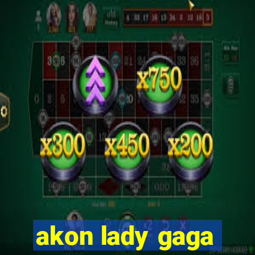 akon lady gaga