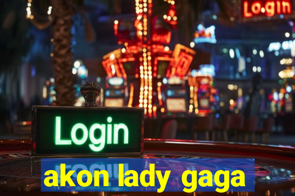 akon lady gaga