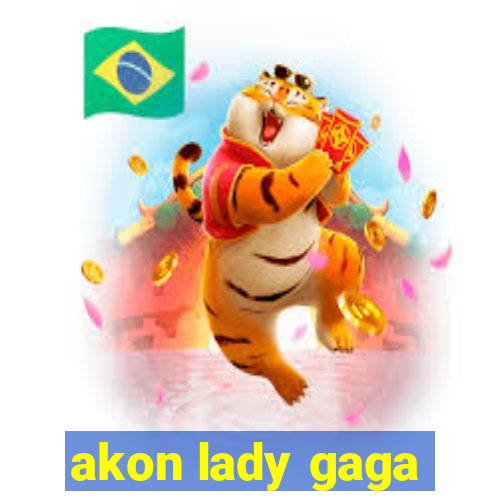 akon lady gaga