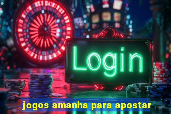 jogos amanha para apostar