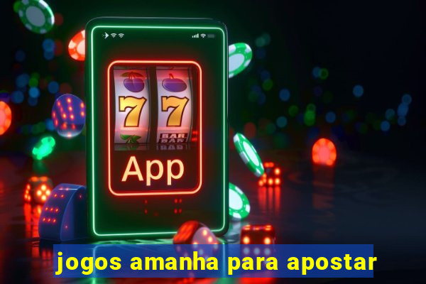 jogos amanha para apostar