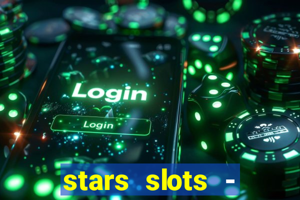 stars slots - casino games