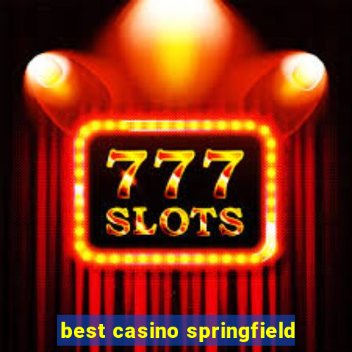 best casino springfield