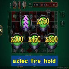 aztec fire hold and win