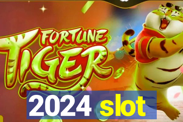 2024 slot