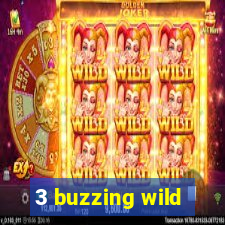 3 buzzing wild