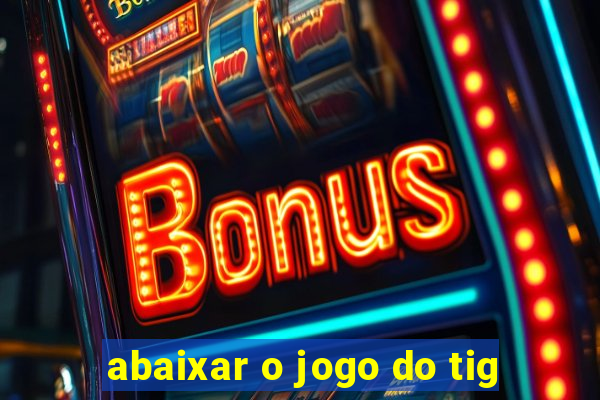 abaixar o jogo do tig