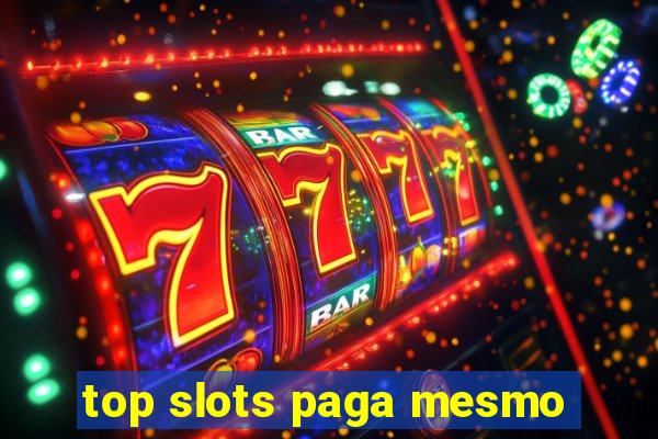 top slots paga mesmo