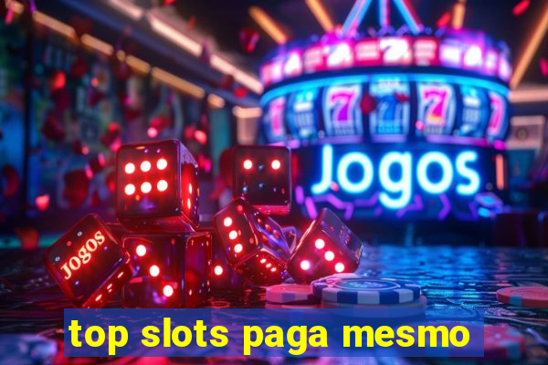 top slots paga mesmo