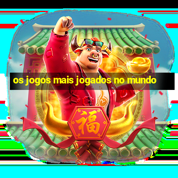 os jogos mais jogados no mundo