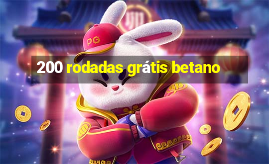 200 rodadas grátis betano