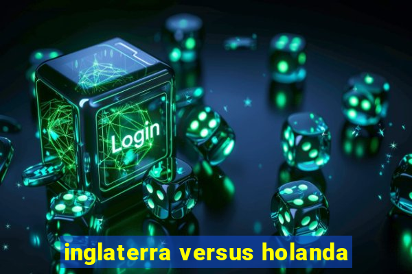 inglaterra versus holanda