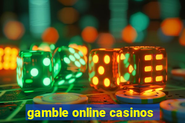 gamble online casinos