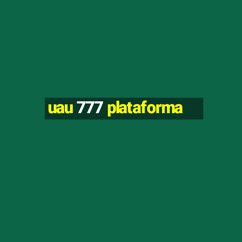 uau 777 plataforma