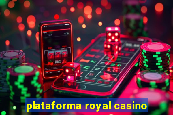 plataforma royal casino