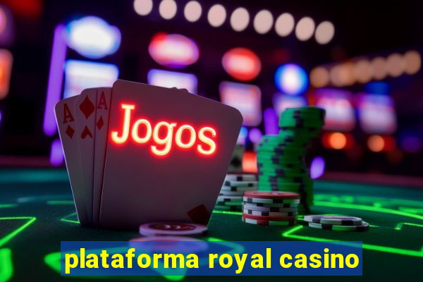 plataforma royal casino