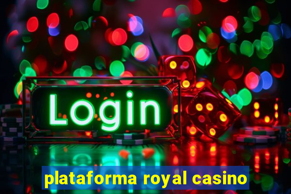 plataforma royal casino