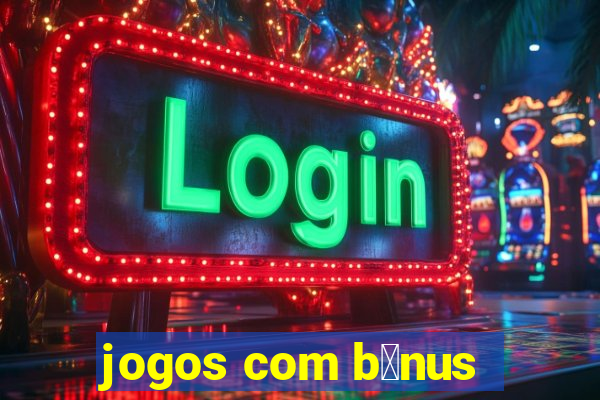 jogos com b么nus