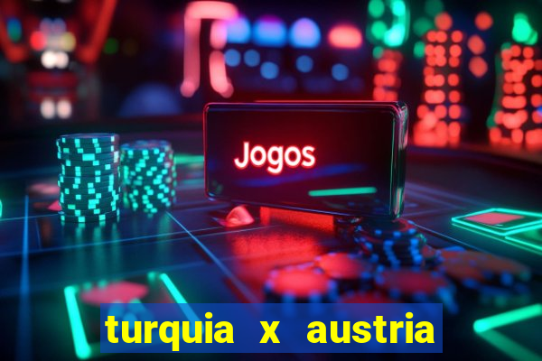 turquia x austria onde assistir