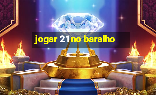 jogar 21 no baralho