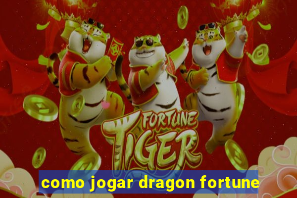 como jogar dragon fortune