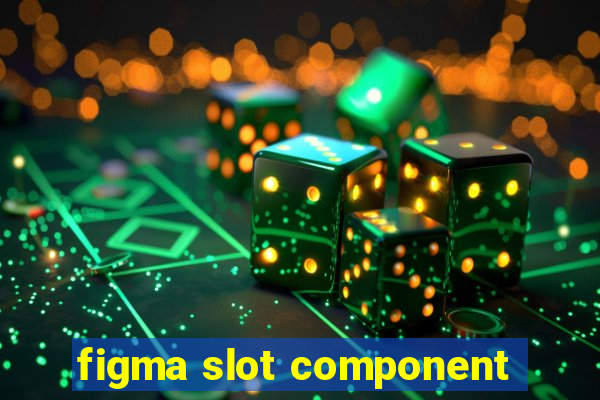 figma slot component